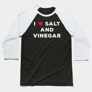 I Love Salt And Vinegar Baseball T-Shirt